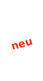 Neu
